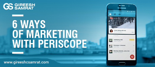 6 Ways of Marketing with Periscope